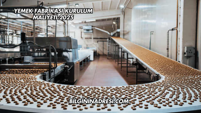 Yemek Fabrikası Kurulum Maliyeti 2025