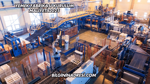 Yemek Fabrikası Kurulum Maliyeti 2025