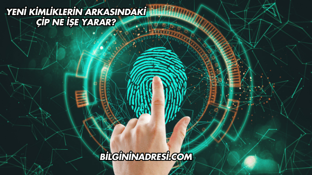 Yeni Kimliklerin Arkasındaki Çip Ne İşe Yarar?
