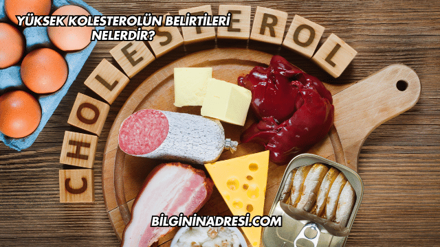 Yüksek Kolesterolün Belirtileri Nelerdir?