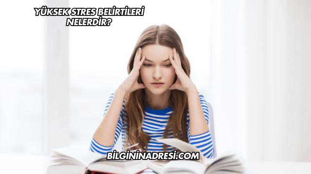 Yüksek Stres Belirtileri Nelerdir?