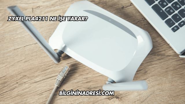 Zyxel PLA4211 Ne İşe Yarar?