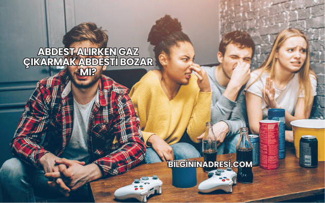 Abdest Alırken Gaz Çıkarmak Abdesti Bozar mı?