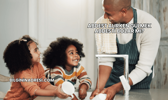 Abdest Alırken Gülmek Abdesti Bozar mı?