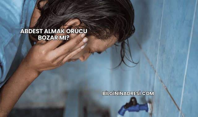 Abdest Almak Orucu Bozar mı?