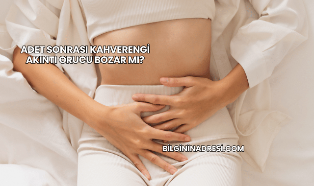 Adet Sonrası Kahverengi Akıntı Orucu Bozar mı?