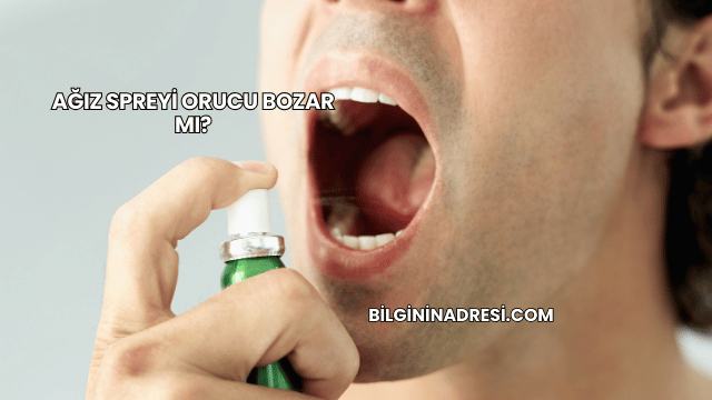 Ağız Spreyi Orucu Bozar mı?