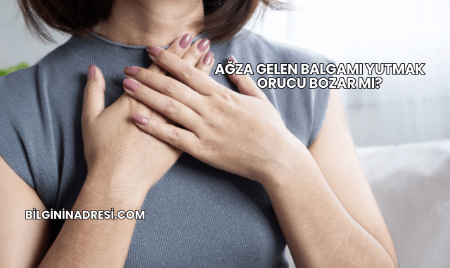 Ağza Gelen Balgamı Yutmak Orucu Bozar mı?