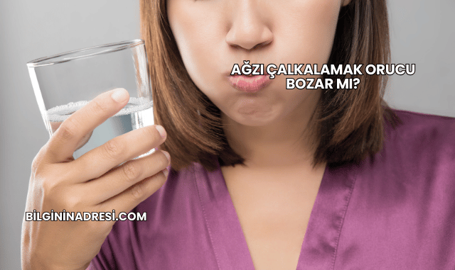 Ağzı Çalkalamak Orucu Bozar mı?