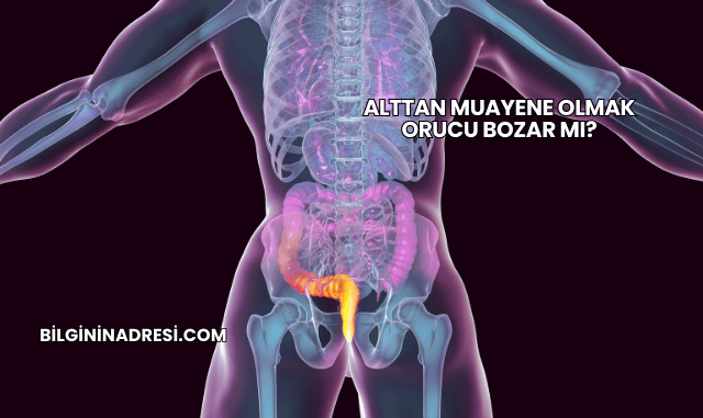 Alttan Muayene Olmak Orucu Bozar mı?