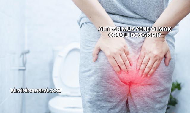 Alttan Muayene Olmak Orucu Bozar mı?