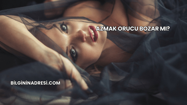 Azmak Orucu Bozar mı?