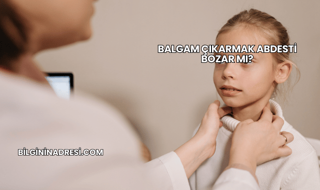 Balgam Çıkarmak Abdesti Bozar mı?