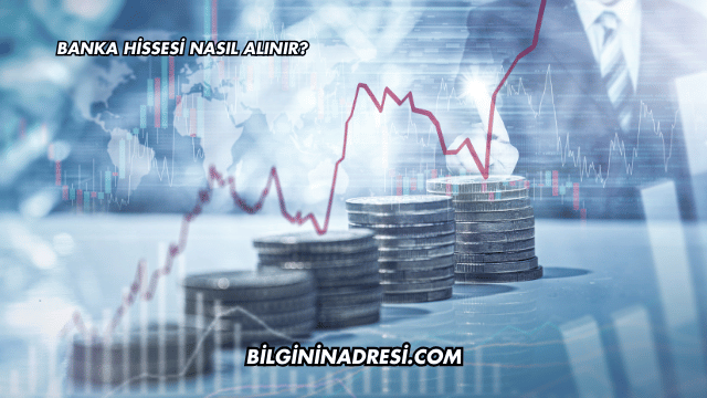 Banka Hissesi Nasıl Alınır?