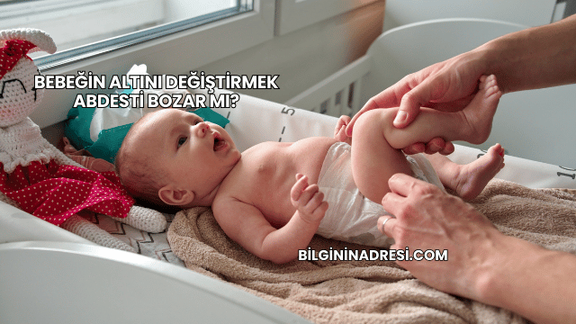 Bebeğin Altını Değiştirmek Abdesti Bozar mı?