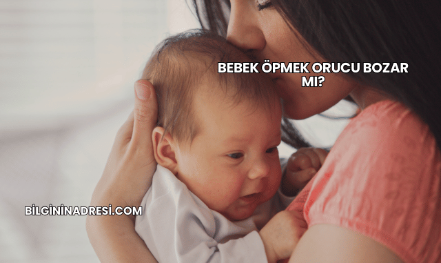 Bebek Öpmek Orucu Bozar mı?