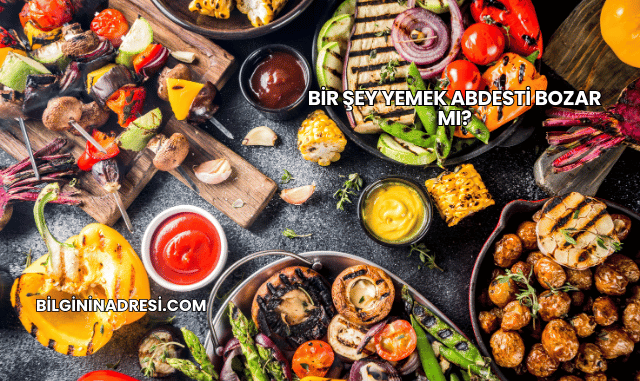 Bir Şey Yemek Abdesti Bozar mı?