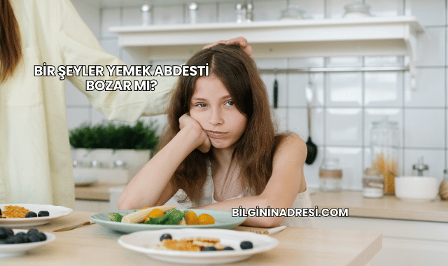 Bir Şeyler Yemek Abdesti Bozar mı?
