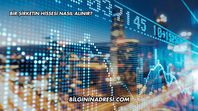Bir Şirketin Hissesi Nasıl Alınır?