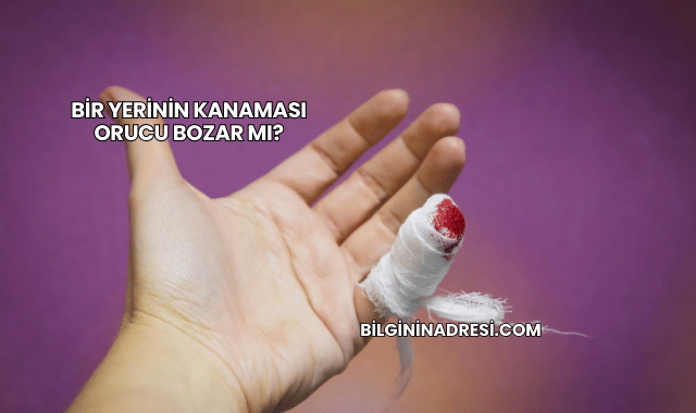 Bir Yerinin Kanaması Orucu Bozar mı?