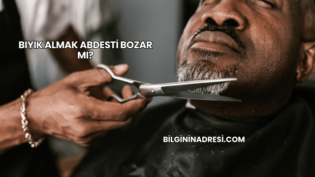 Bıyık Almak Abdesti Bozar mı?