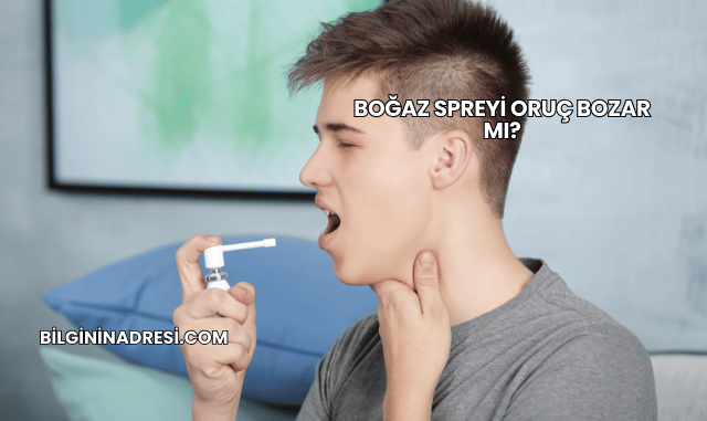 Boğaz Spreyi Oruç Bozar mı?