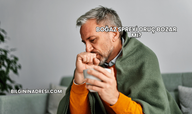 Boğaz Spreyi Oruç Bozar mı?