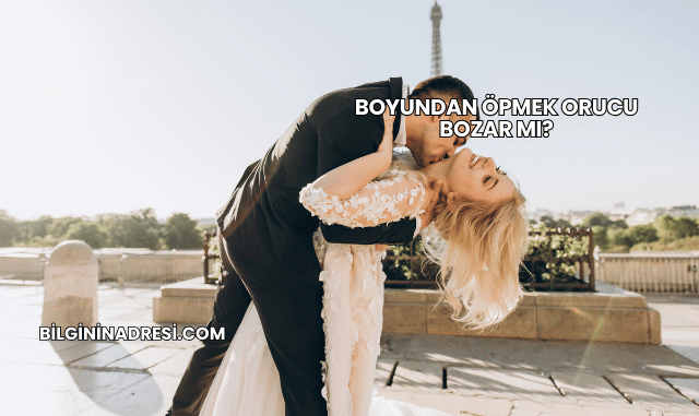 Boyundan Öpmek Orucu Bozar mı?