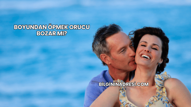Boyundan Öpmek Orucu Bozar mı?