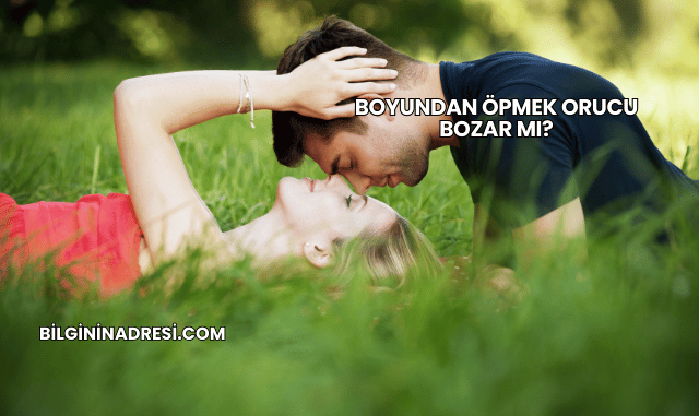 Boyundan Öpmek Orucu Bozar mı?