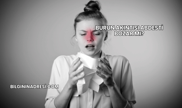 Burun Akıntısı Abdesti Bozar mı?