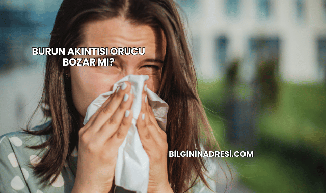 Burun Akıntısı Orucu Bozar mı?