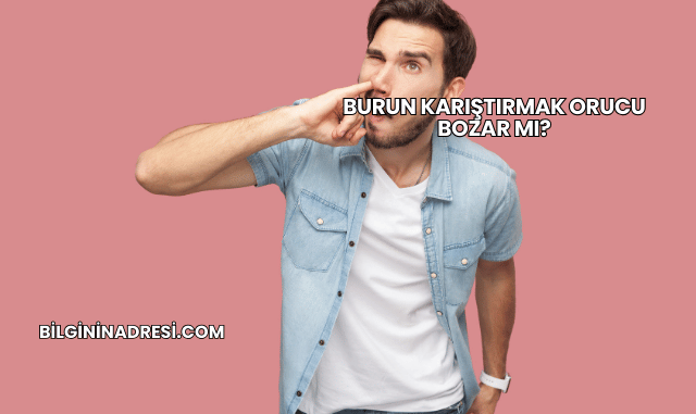 Burun Karıştırmak Orucu Bozar mı?