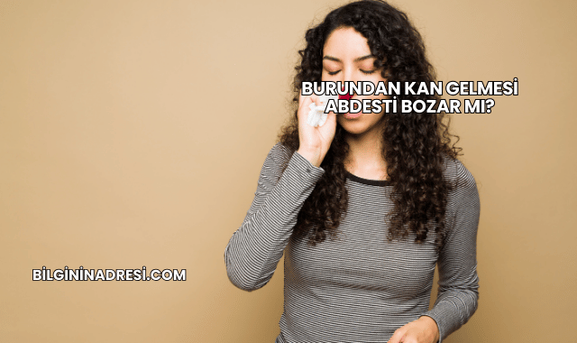 Burundan Kan Gelmesi Abdesti Bozar mı?