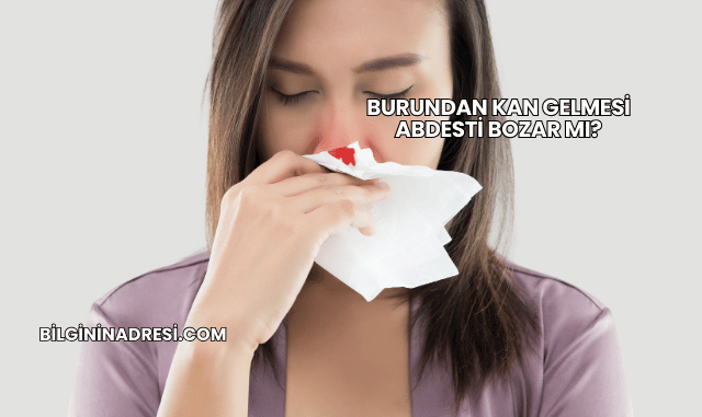 Burundan Kan Gelmesi Abdesti Bozar mı?