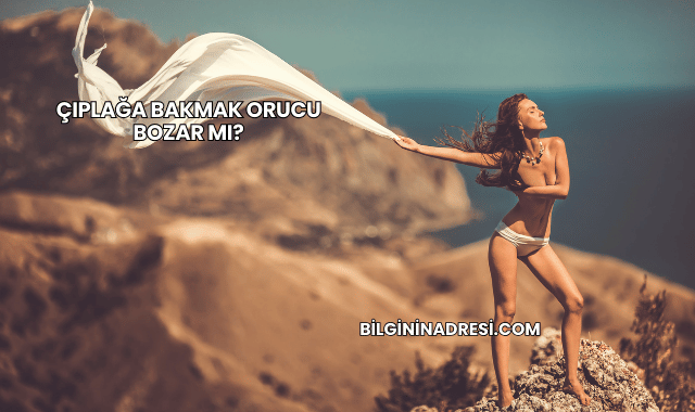 Çıplağa Bakmak Orucu Bozar mı?