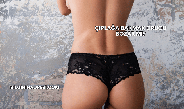 Çıplağa Bakmak Orucu Bozar mı?