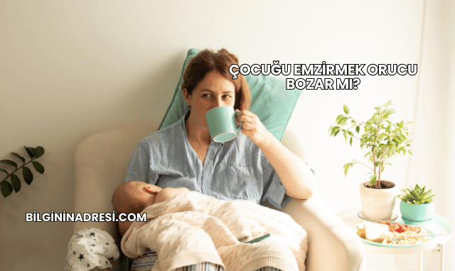 Çocuğu Emzirmek Orucu Bozar mı?
