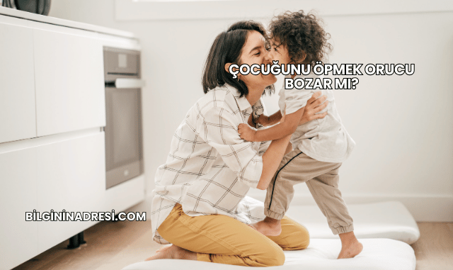 Çocuğunu Öpmek Orucu Bozar mı?