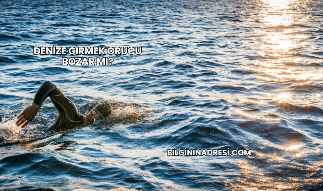 Denize Girmek Orucu Bozar mı?