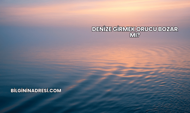 Denize Girmek Orucu Bozar mı?