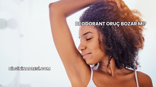 Deodorant Oruç Bozar mı?