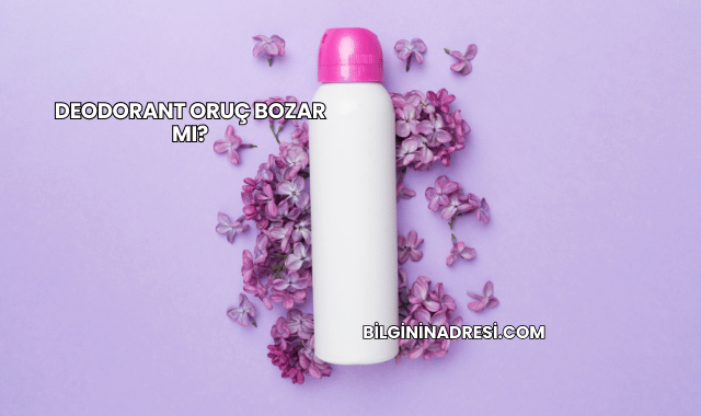 Deodorant Oruç Bozar mı?