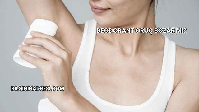 Deodorant Oruç Bozar mı?