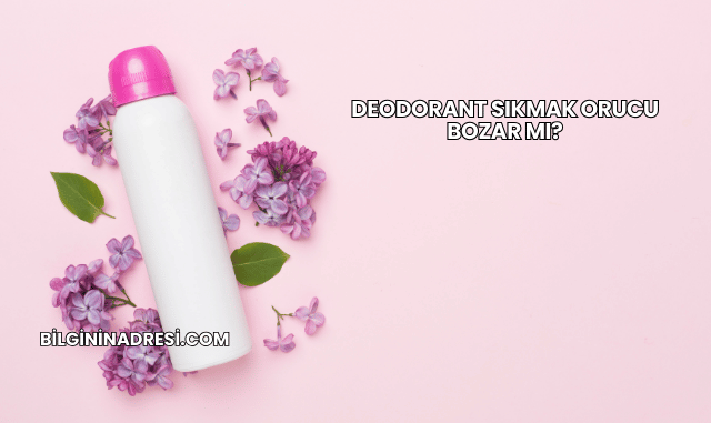 Deodorant Sıkmak Orucu Bozar mı?
