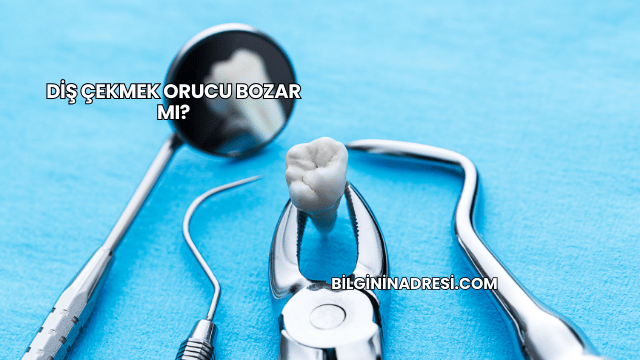Diş Çekmek Orucu Bozar mı?