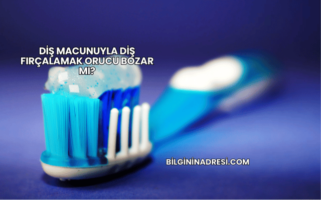 Diş Macunuyla Diş Fırçalamak Orucu Bozar mı?