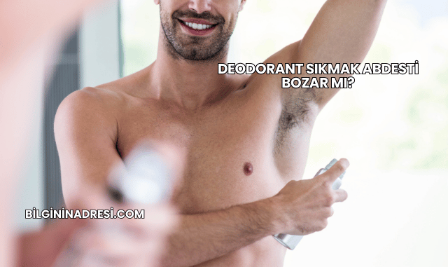 Deodorant Sıkmak Abdesti Bozar mı?