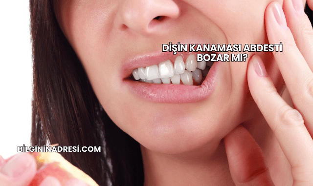 Dişin Kanaması Abdesti Bozar mı?
