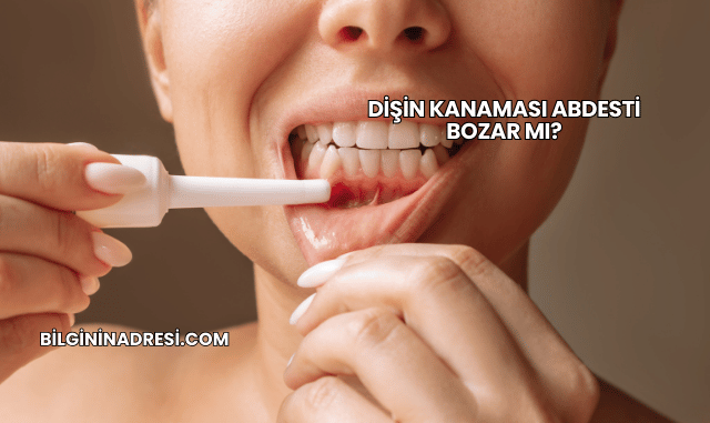 Dişin Kanaması Abdesti Bozar mı?